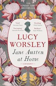 Jane Austen at Home: A Biography