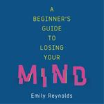A Beginner's Guide to Losing Your Mind