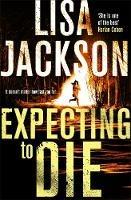 Expecting to Die: Mystery, suspense and crime in this gripping thriller - Lisa Jackson - cover