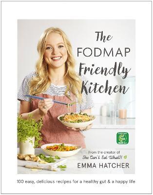 The FODMAP Friendly Kitchen Cookbook: 100 easy, delicious, recipes for a healthy gut and a happy life - Emma Hatcher - cover