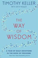 The Way of Wisdom: A Year of Daily Devotions in the Book of Proverbs (US title: God's Wisdom for Navigating Life)