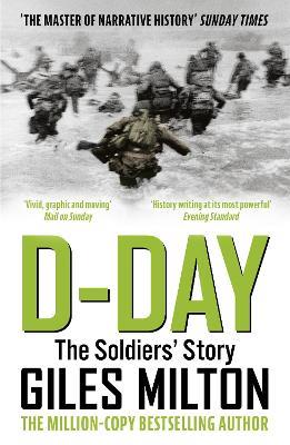 D-Day: The Solders' Story / 'Vivid, graphic and moving' Mail on Sunday - Giles Milton - cover