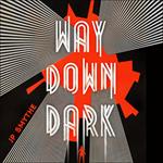 Way Down Dark