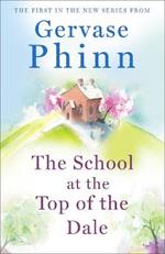 The School at the Top of the Dale: Book 1 in bestselling author Gervase Phinn's beautiful new Top of The Dale series