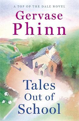 Tales Out of School: Book 2 in the delightful new Top of the Dale series by bestselling author Gervase Phinn - Gervase Phinn - cover