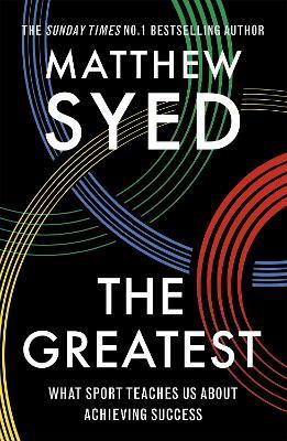 The Greatest: What Sport Teaches Us About Achieving Success - Matthew Syed,Matthew Syed Consulting Ltd - cover
