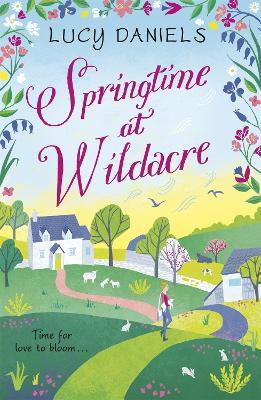 Springtime at Wildacre: the gorgeously uplifting, feel-good romance - Lucy Daniels - cover