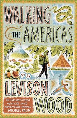 Walking the Americas: ‘A wildly entertaining account of his epic journey' Daily Mail - Levison Wood - cover