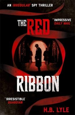 The Red Ribbon: An Irregular Spy Thriller - H.B. Lyle - cover