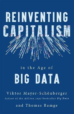 Reinventing Capitalism in the Age of Big Data - Viktor Mayer-Schonberger,Thomas Ramge - cover