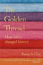 The Golden Thread: How Fabric Changed History