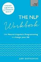 The NLP Workbook: Use Neuro-Linguistic Programming to change your life - Judy Bartkowiak - cover