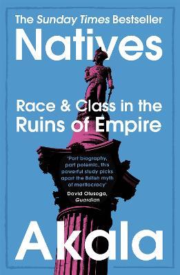 Natives: Race and Class in the Ruins of Empire - The Sunday Times Bestseller - Akala - cover