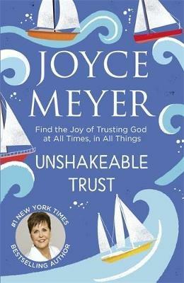 Unshakeable Trust: Find the Joy of Trusting God at All Times, in All Things - Joyce Meyer - cover