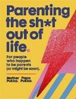 Parenting The Sh*t Out Of Life: The Sunday Times bestseller