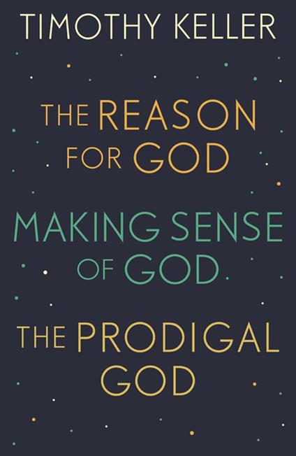 Timothy Keller: The Reason for God, Making Sense of God and The Prodigal God