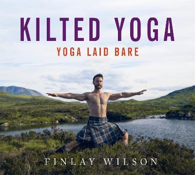 Kilted Yoga: Yoga Laid Bare - Finlay Wilson - cover