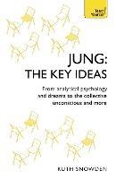 Jung: The Key Ideas: From analytical psychology and dreams to the collective unconscious and more - Ruth Snowden - cover