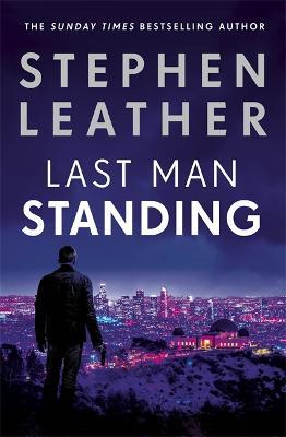 Last Man Standing: The most gripping thriller you'll read this year for fans of Jack Reacher and Clive Cussler - Stephen Leather - cover