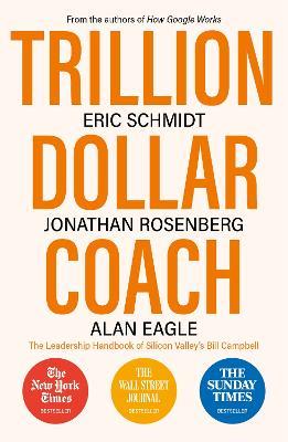Trillion Dollar Coach: The Leadership Handbook of Silicon Valley's Bill Campbell - Eric Schmidt,Jonathan Rosenberg,Alan Eagle - cover
