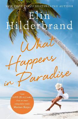 What Happens in Paradise: from the bestselling author of THE PERFECT COUPLE, now a major Netflix drama for 2024 - Elin Hilderbrand - cover