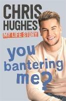 You Bantering Me?: The life story of Love Island's biggest star