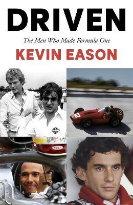 Driven: The Men Who Made Formula One - Kevin Eason - cover