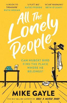 All The Lonely People: From the Richard and Judy bestselling author of Half a World Away comes a warm, life-affirming story – the perfect read for these times - Mike Gayle - cover