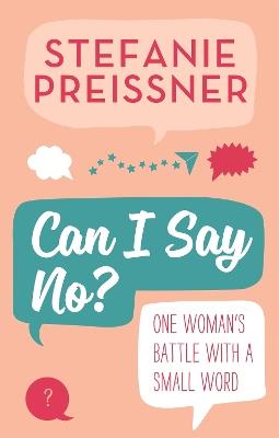 Can I Say No?: One Woman's Battle with a Small Word - Stefanie Preissner - cover