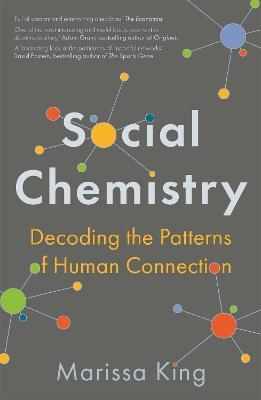 Social Chemistry: Decoding the Patterns of Human Connection - Marissa King - cover