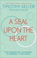 A Seal Upon the Heart: God's Wisdom and the Meaning of Marriage: a Devotional