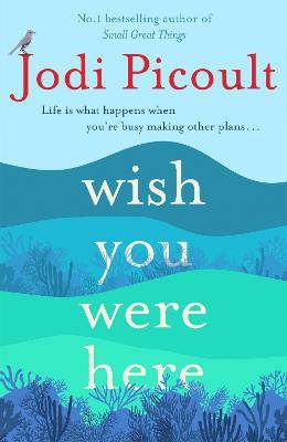 Wish You Were Here: a completely gripping, unputdownable novel from bestselling author of Mad Honey - Jodi Picoult - cover