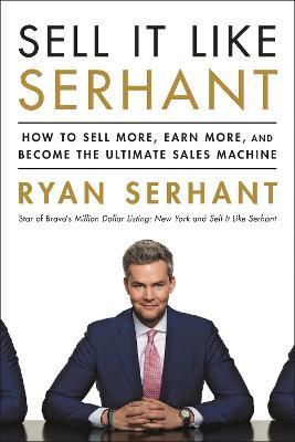 Sell It Like Serhant: How to Sell More, Earn More, and Become the Ultimate Sales Machine - Ryan Serhant - cover