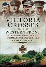 Victoria Crosses on the Western Front - Continuation of the German 1918 Offensives: 24 March - 24 July 1918