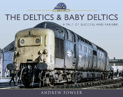 The Deltics and Baby Deltics: A Tale of Success and Failure - Andrew Fowler - cover