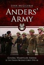 Anders' Army: General Wladyslaw Anders and the Polish Second Corps 1941-46