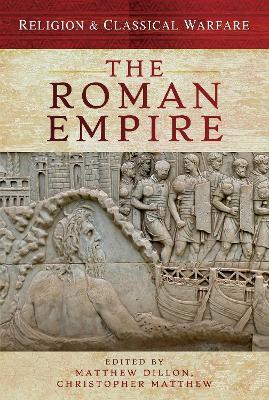 Religion & Classical Warfare: The Roman Empire - Matthew Dillon,Christopher Matthew - cover