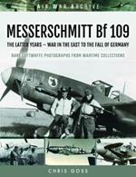 MESSERSCHMITT Bf 109: The Latter Years - War in the East to the Fall of Germany