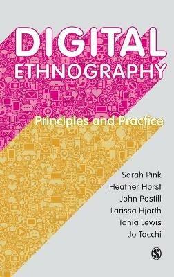 Digital Ethnography: Principles and Practice - Sarah Pink,Heather Horst,John Postill - cover