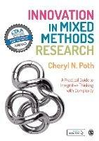 Innovation in Mixed Methods Research: A Practical Guide to Integrative Thinking with Complexity