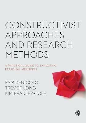 Constructivist Approaches and Research Methods: A Practical Guide to Exploring Personal Meanings - Pam Denicolo,Trevor Long,Kim Bradley-Cole - cover