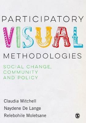 Participatory Visual Methodologies: Social Change, Community and Policy - Claudia Mitchell,Naydene DeLange,Relebohile Moletsane - cover
