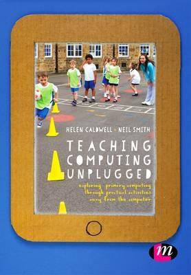 Teaching Computing Unplugged in Primary Schools: Exploring primary computing through practical activities away from the computer - cover