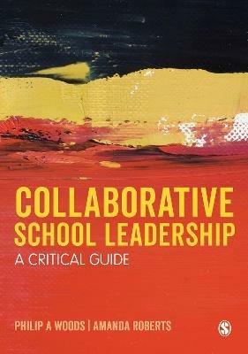 Collaborative School Leadership: A Critical Guide - Philip Woods,Amanda Roberts - cover