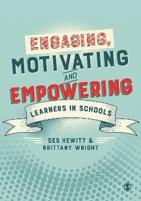 Engaging, Motivating and Empowering Learners in Schools - Des Hewitt,Brittany Wright - cover