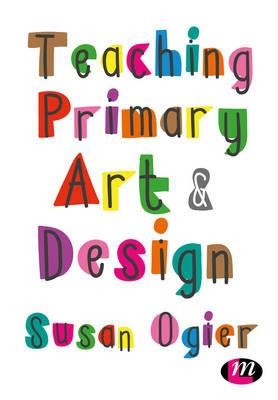 Teaching Primary Art and Design - Susan Ogier - cover