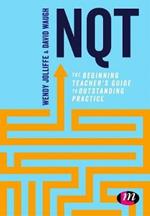 NQT: The beginning teacher's guide to outstanding practice