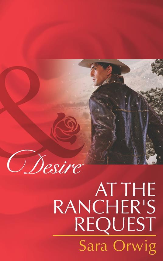 At the Rancher's Request (Lone Star Legends, Book 3) (Mills & Boon Desire)