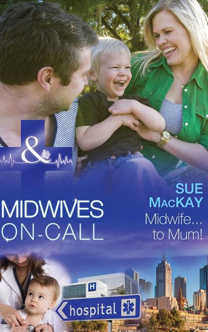 Midwife…To Mum! (Midwives On-Call, Book 5) (Mills & Boon Medical)