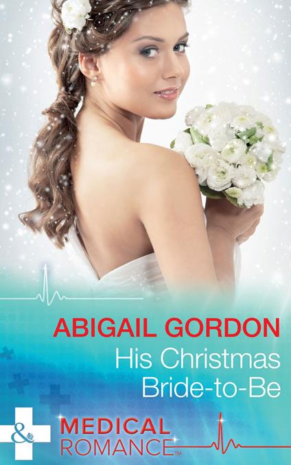His Christmas Bride-To-Be (Mills & Boon Medical)